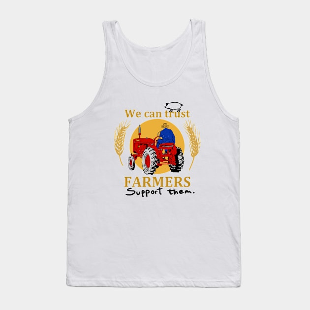 We can trust farmers. Support them. Tank Top by Hot-Mess-Zone